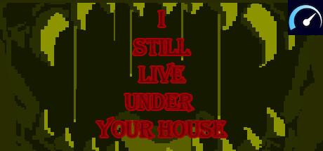 I STILL LIVE UNDER YOUR HOUSE tile